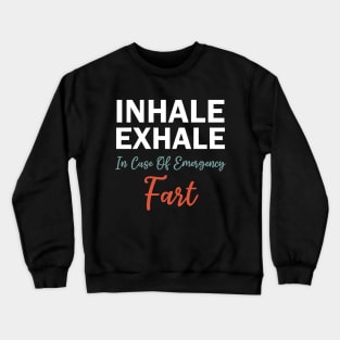 inhale exhale in case of emergency fart Crewneck Sweatshirt